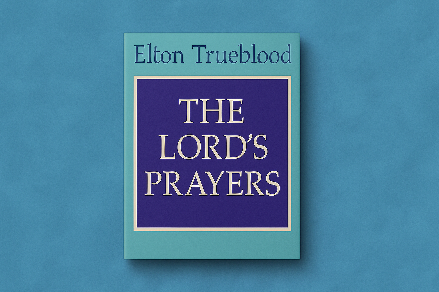 The Lord's Prayers by Elton Trueblood. Photo by Jeff McLain and ChatGPT.