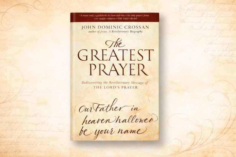 Book Review: The Greatest Prayer by John Dominic Crossan